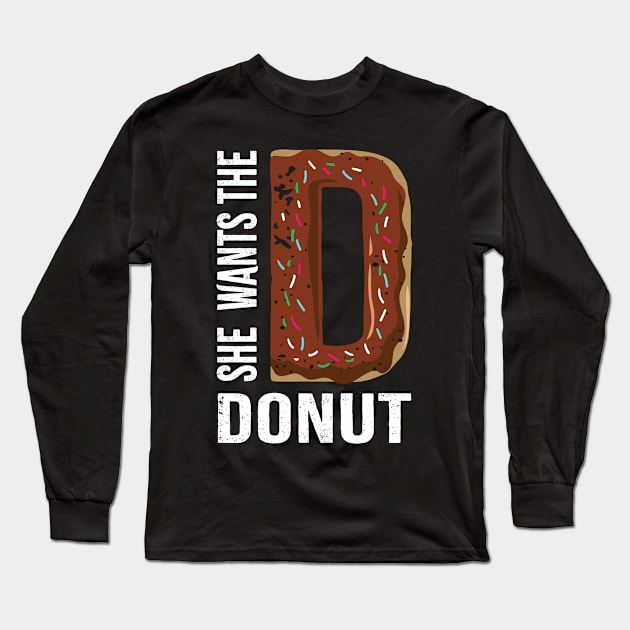 She Wants the D for Donut Long Sleeve T-Shirt by c1337s